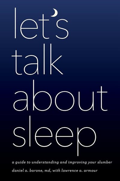 Let's Talk about Sleep: A Guide to Understanding and Improving Your Slumber