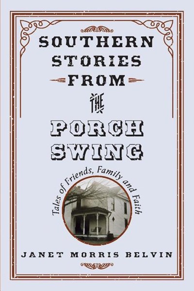 Southern Stories from the Porch Swing: Tales of Friends, Family and Faith