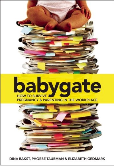 Babygate: How to Survive Pregnancy and Parenting in the Workplace