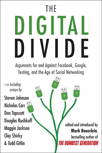 The Digital Divide: Arguments for and Against Facebook, Google, Texting, and the Age of Social Networking