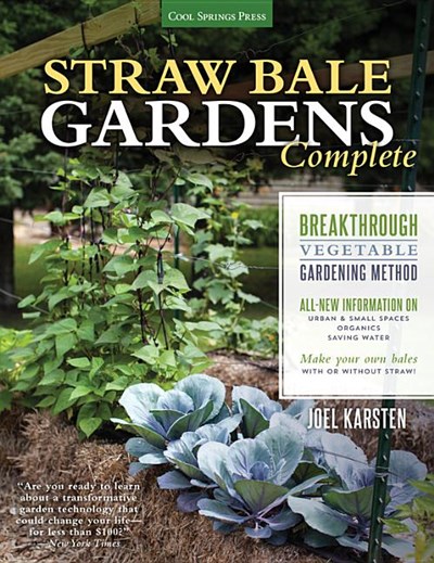 Straw Bale Gardens Complete: Breakthrough Vegetable Gardening Method - All-New Information On: Urban & Small Spaces, Organics, Saving Water - Make