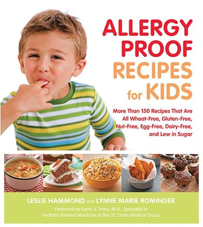 Allergy Proof Recipes for Kids: More Than 150 Recipes That Are All Wheat-Free, Gluten-Free, Nut-Free, Egg-Free, Dairy-Free and Low in Sugar