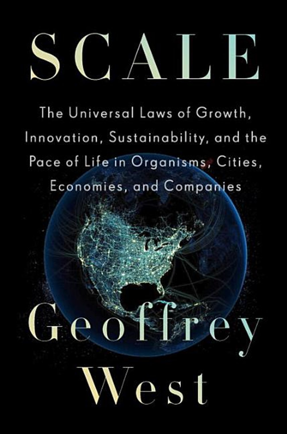 Scale: The Universal Laws of Growth, Innovation, Sustainability, and the Pace of Life in Organisms, 