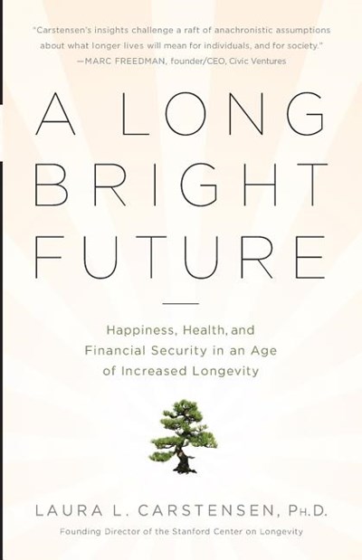 A Long Bright Future: Happiness, Health, and Financial Security in an Age of Increased Longevity