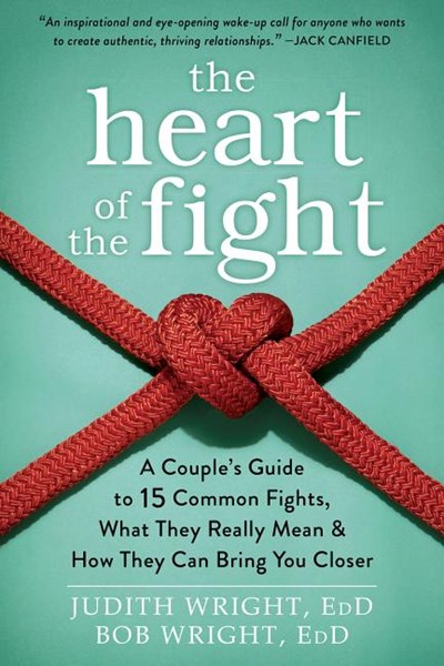 The Heart of the Fight: A Couple's Guide to Fifteen Common Fights, What They Really Mean, and How They Can Bring You Closer