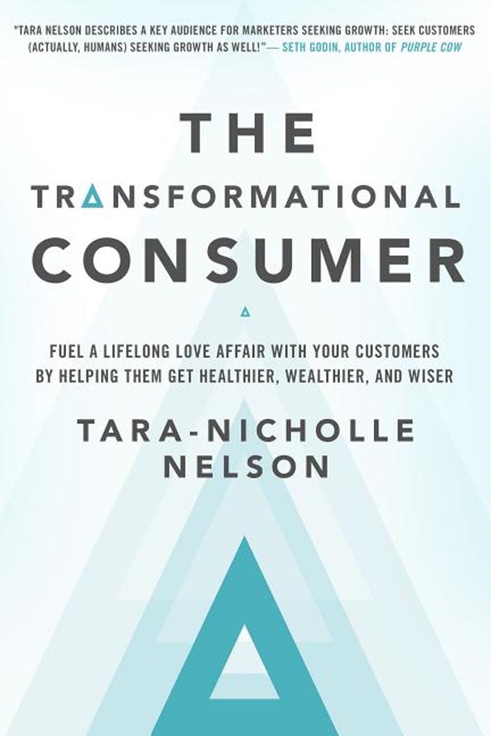Transformational Consumer: Fuel a Lifelong Love Affair with Your Customers by Helping Them Get Healt