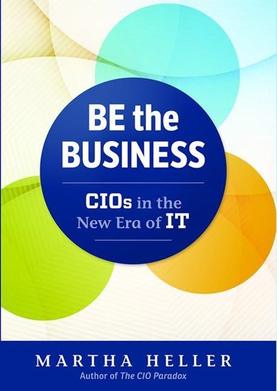 Be the Business: CIOs in the New Era of IT