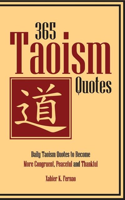 365 Taoism Quotes: Daily Taoism Quotes to Become More Congruent, Peaceful and Thankful