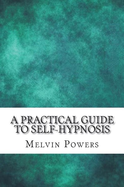 A Practical Guide to Self-Hypnosis