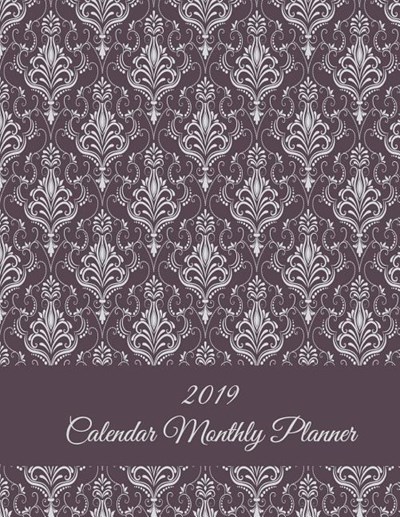 2019 Calendar Monthly Planner: Floral Garden, Monthly Calendar Book 2019, Weekly/Monthly/Yearly Calendar Journal, Large 8.5" X 11" 365 Daily Journal