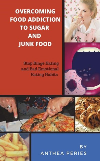 Overcoming Food Addiction to Sugar, Junk Food. Stop Binge Eating and Bad Emotional Eating Habits: (2 Manuscripts in 1)