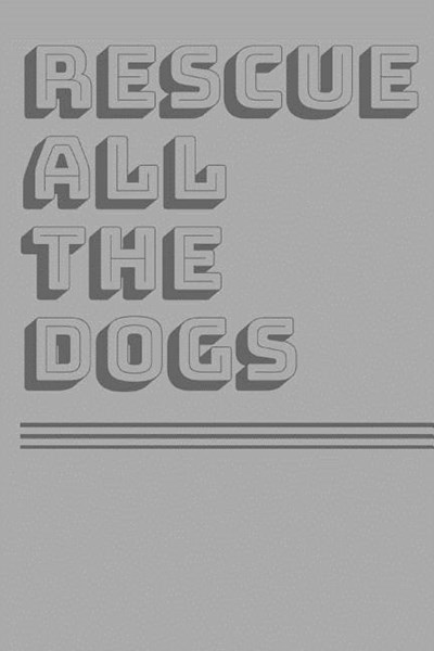 Rescue All The Dogs: A blank lined journal for foster dog parents, pet adoption & animal shelter advocates. Cute dog gift for dog moms and