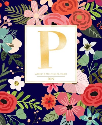 Weekly & Monthly Planner 2019: Navy Florals with Red and Colorful Flowers and Gold Monogram Letter P (7.5 X 9.25") Horizontal at a Glance Personalize