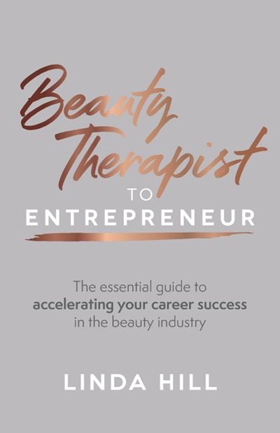 Beauty Therapist to Entrepreneur: The Essential Guide to Accelerating Your Career Success in the Beauty Industry