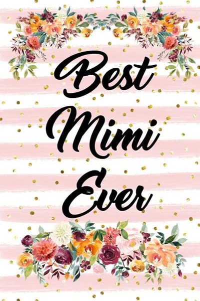 Best Mimi Ever: Blank Lined Journal for Women to Write In, Floral and Pink Stripes