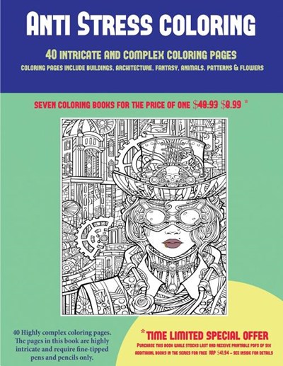 Anti Stress Coloring (40 Complex and Intricate Coloring Pages): An Intricate and Complex Coloring Book That Requires Fine-Tipped Pens and Pencils Only