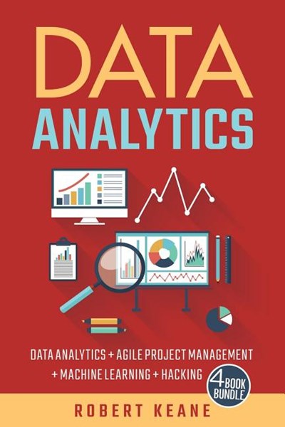 Data Analytics: Data Analytics and Agile Project Management and Machine Learning and Hacking