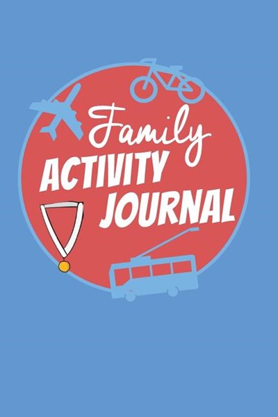 Family Activity Journal: For Recording Family Activities, Awards, Special Events, Vacations, Trips, Travel, Adventure and Fun Events, Blank Lin