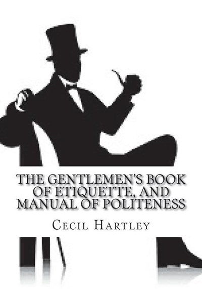 The Gentlemen's Book of Etiquette, and Manual of Politeness