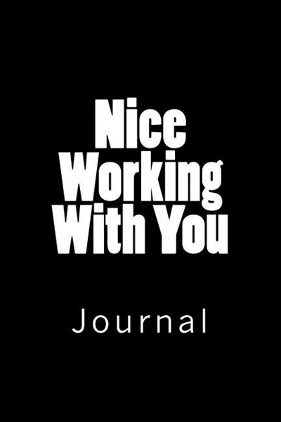 Nice Working with You: Journal, 150 Lined Pages, Softcover, 6 X 9