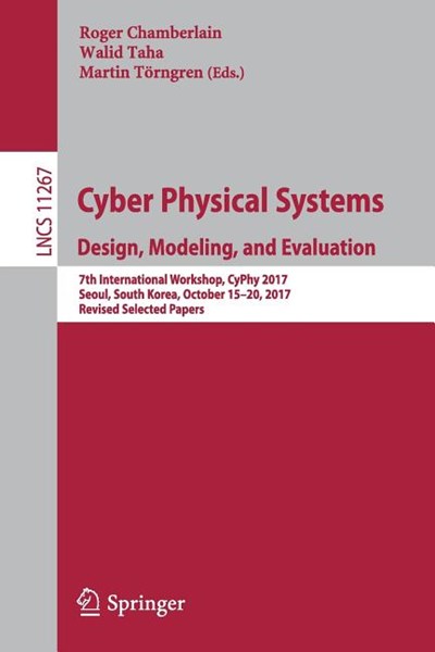 Cyber Physical Systems. Design, Modeling, and Evaluation: 7th International Workshop, Cyphy 2017, Seoul, South Korea, October 15-20, 2017, Revised Sel