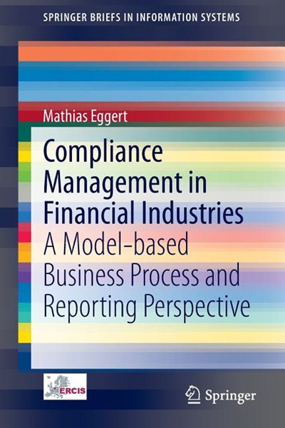 Compliance Management in Financial Industries: A Model-Based Business Process and Reporting Perspective