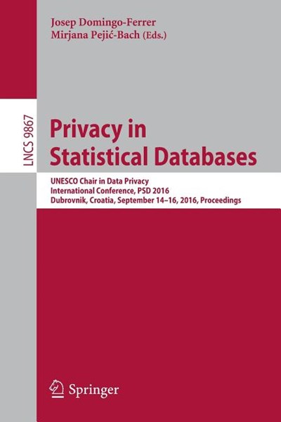 Privacy in Statistical Databases: UNESCO Chair in Data Privacy, International Conference, Psd 2016, Dubrovnik, Croatia, September 14-16, 2016, Proceed