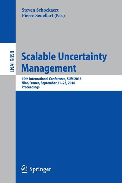 Scalable Uncertainty Management: 10th International Conference, Sum 2016, Nice, France, September 21-23, 2016, Proceedings