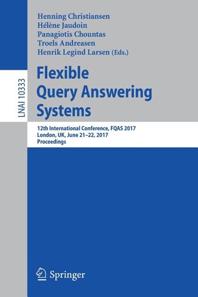 Flexible Query Answering Systems: 12th International Conference, Fqas 2017, London, Uk, June 21-22, 2017, Proceedings