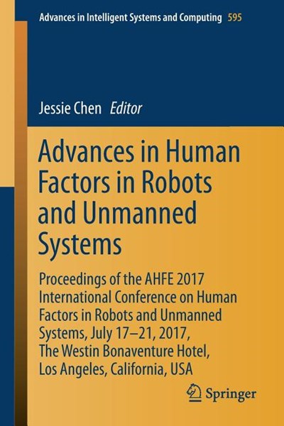 Advances in Human Factors in Robots and Unmanned Systems: Proceedings of the Ahfe 2017 International Conference on Human Factors in Robots and Unmanne