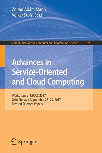 Advances in Service-Oriented and Cloud Computing: Workshops of Esocc 2017, Oslo, Norway, September 27-29, 2017, Revised Selected Papers