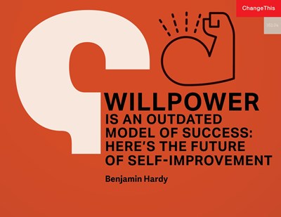 Willpower Is an Outdated Model of Success: Here's the Future of Self-improvement