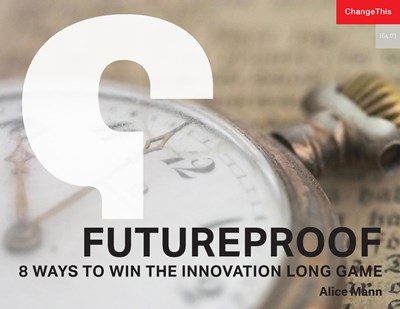 Futureproof: 8 Ways to Win the Innovation Long Game