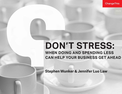 Don't Stress: When Doing and Spending Less Can Help Your Business Get Ahead