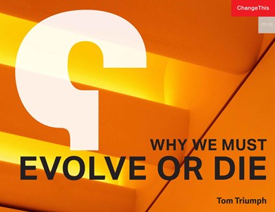 Why We Must Evolve, or Die