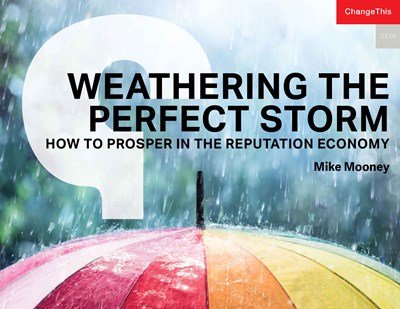 Weathering the Perfect Storm: How to Prosper in the Reputation Economy 