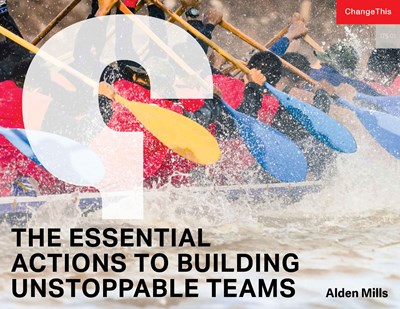 The Essential Actions to Building Unstoppable Teams