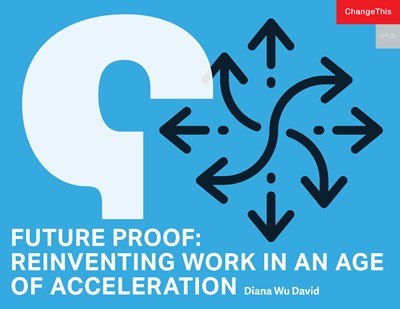 Future Proof: Reinventing Work in an Age of Acceleration