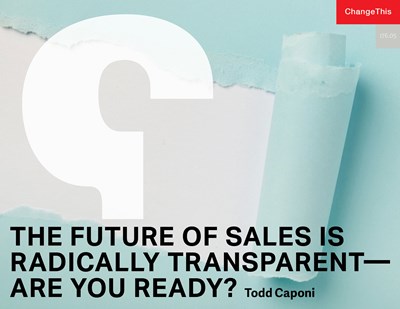 The Future of Sales is Radically Transparent—Are you Ready?