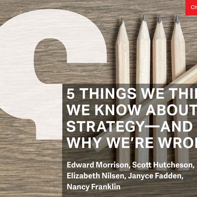 5 Things We Think We Know about Strategy—and Why We're Wrong